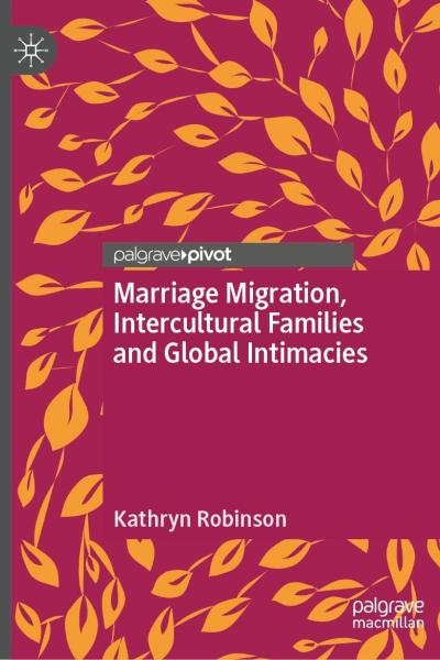 Marriage Migration, Intercultural Families and Global Intimacies